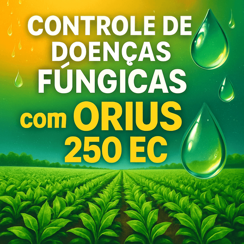 Controle Eficaz de Doenças em Culturas: ORIUS 250 EC