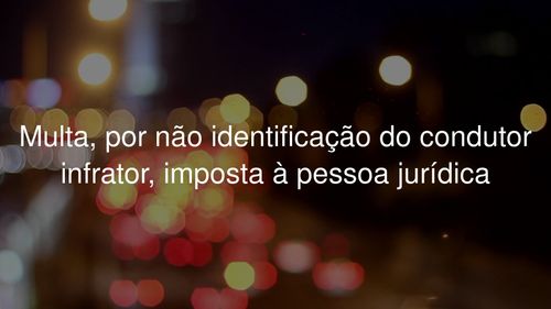 Multa por Não Identificação do Condutor Infrator: O Que Você Precisa Saber